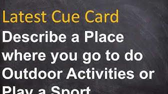 'Video thumbnail for Describe a Place where you go to do Outdoor Activities or Play a Sport IELTS Cue Card Sample Answer'