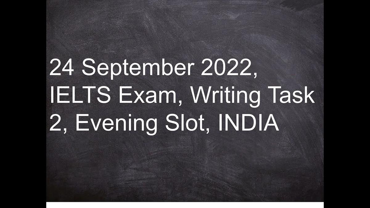 'Video thumbnail for 24 September 2022, IELTS Exam, Writing Task 2, Evening Slot, INDIA'