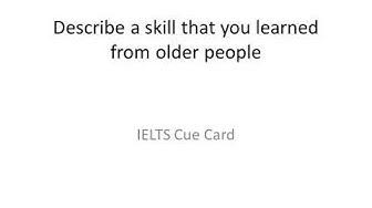 'Video thumbnail for Describe a skill that you learned from older people IELTS Cue Card'